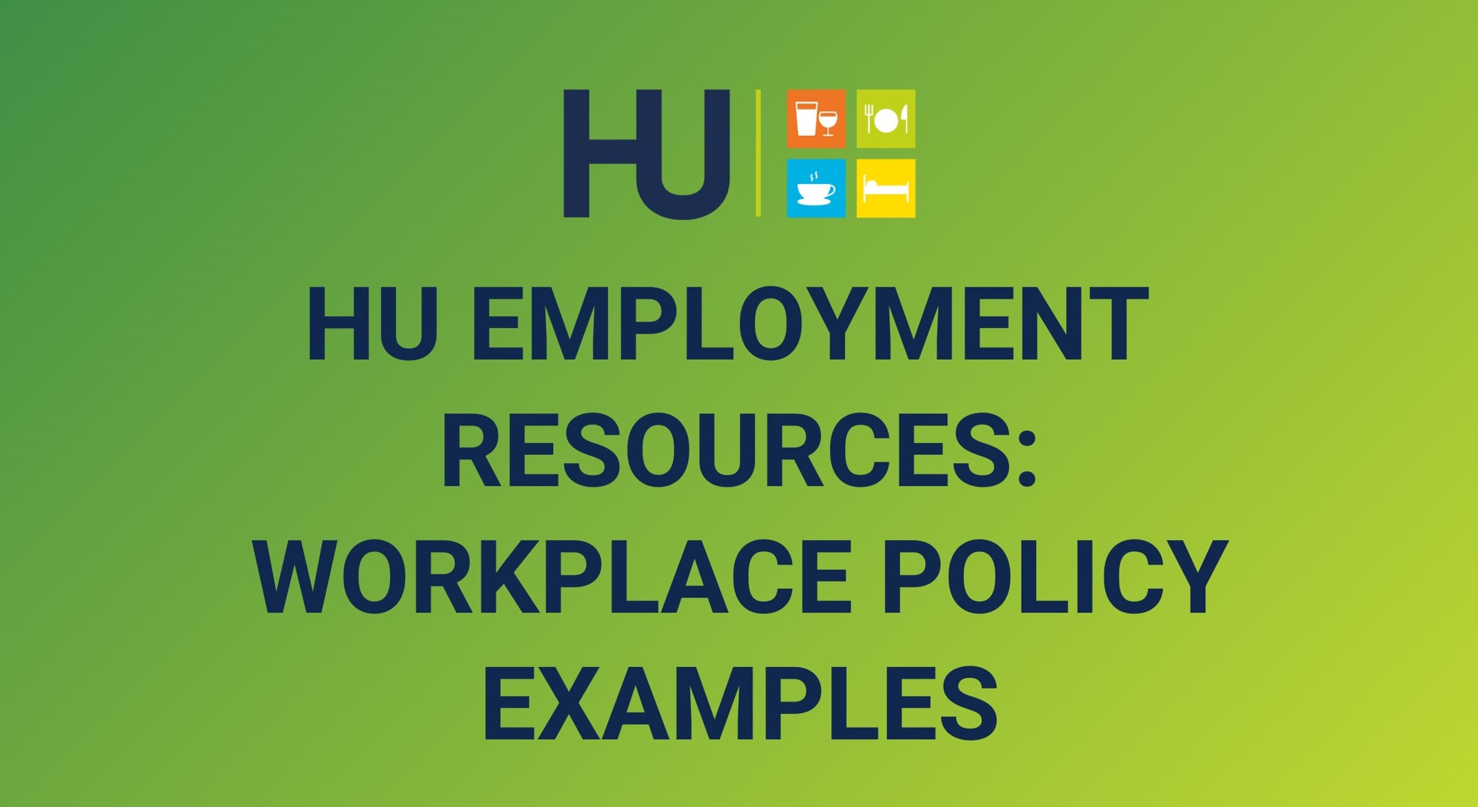 HU EMPLOYMENT RESOURCES - WORKPLACE POLICY EXAMPLES