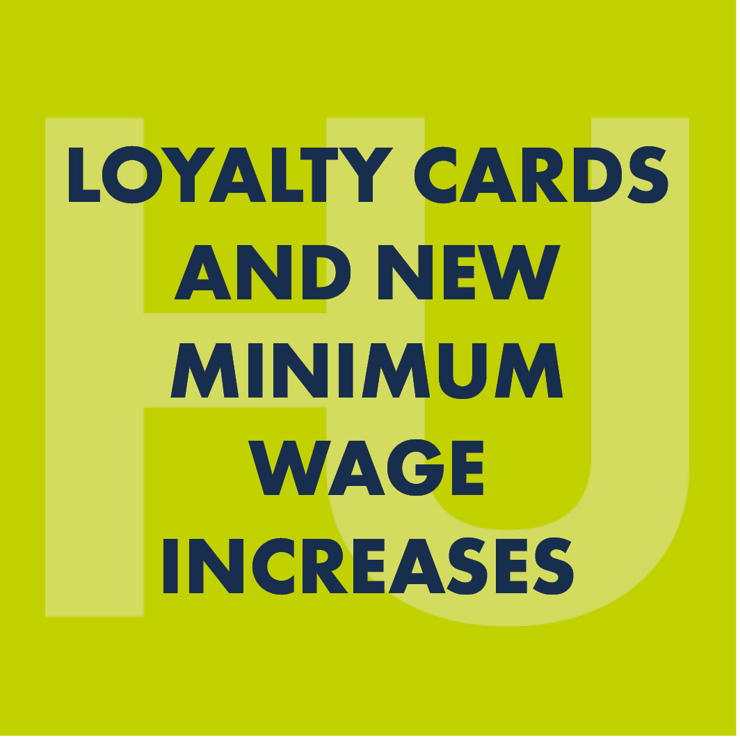 Loyalty Cards and New Minimum Wage Increases