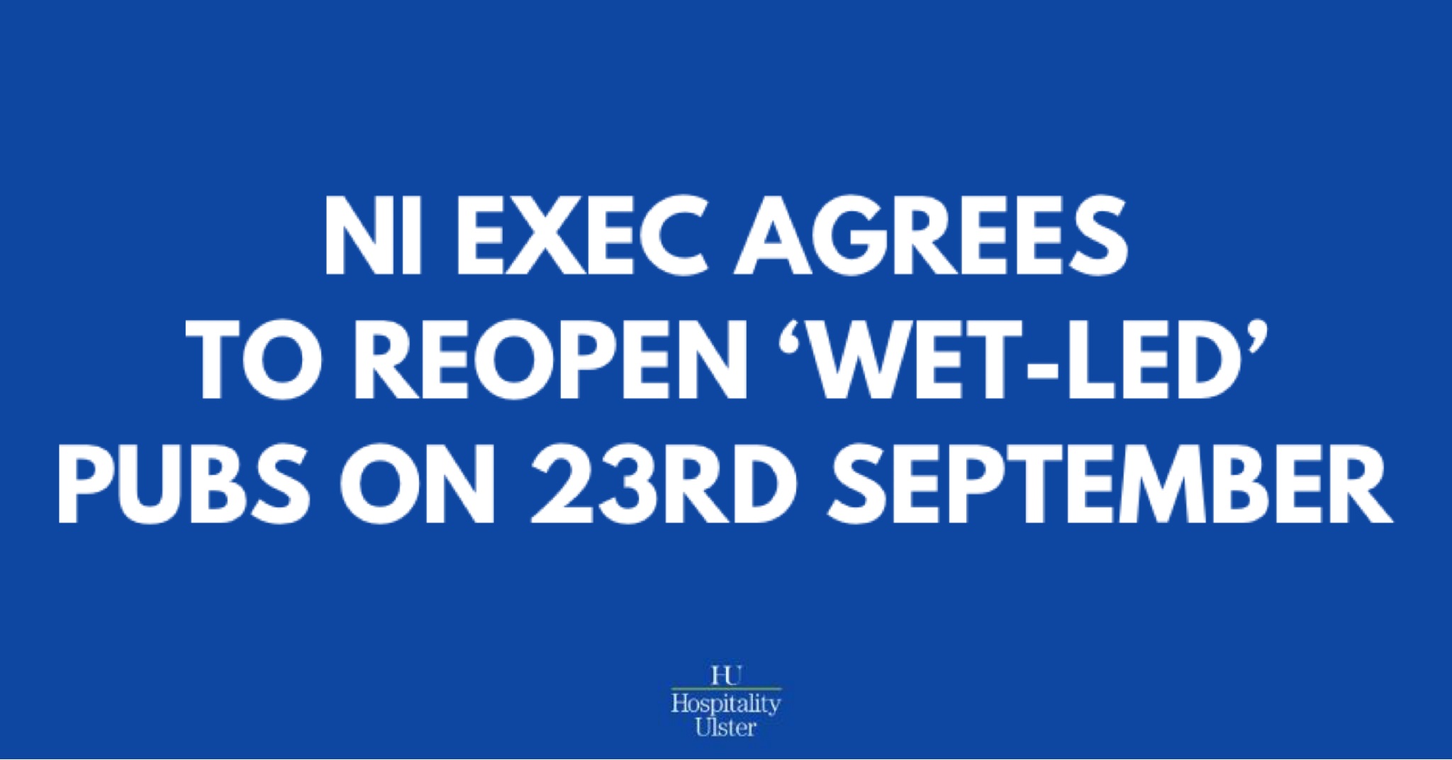 NI EXEC AGREES TO REOPEN WET LED PUBS ON 23RD SEPTEMBER