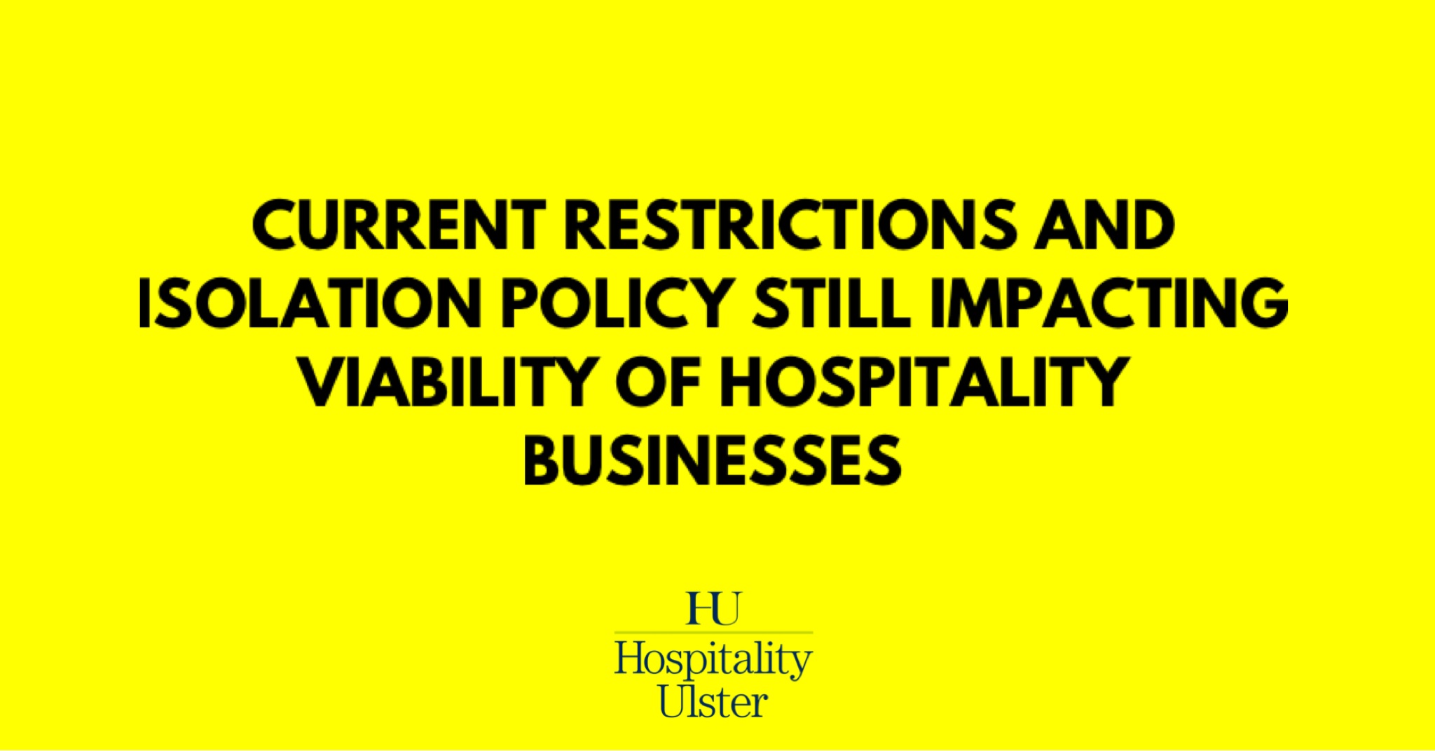 CURRENT RESTRICTIONS AND ISOLATION POLICY STILL IMPACTING VIABILITY OF HOSPITALITY BUSINESSES