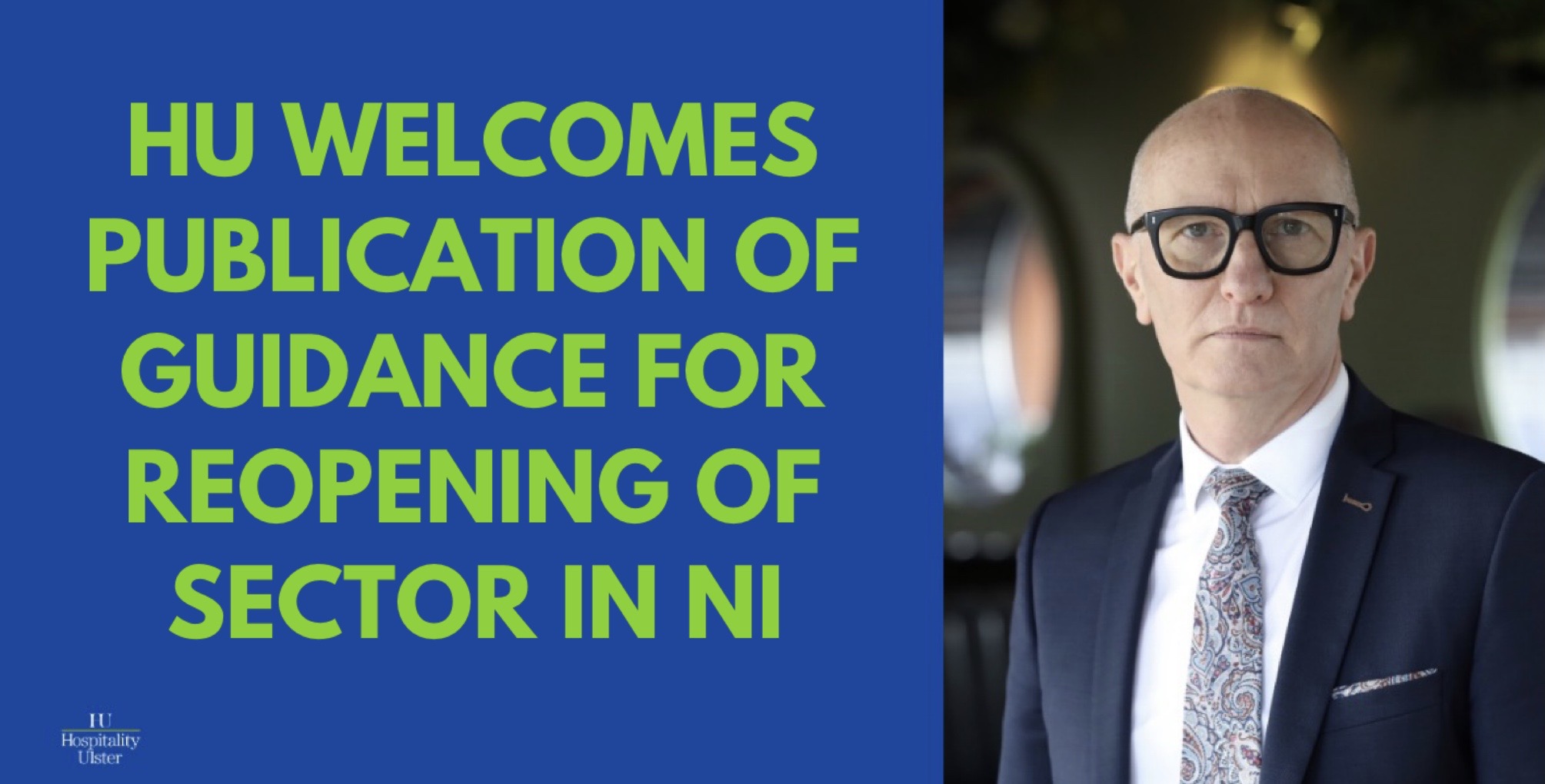 HU WELCOMES PUBLICATION OF GUIDANCE FOR REOPENING OF SECTOR IN NI