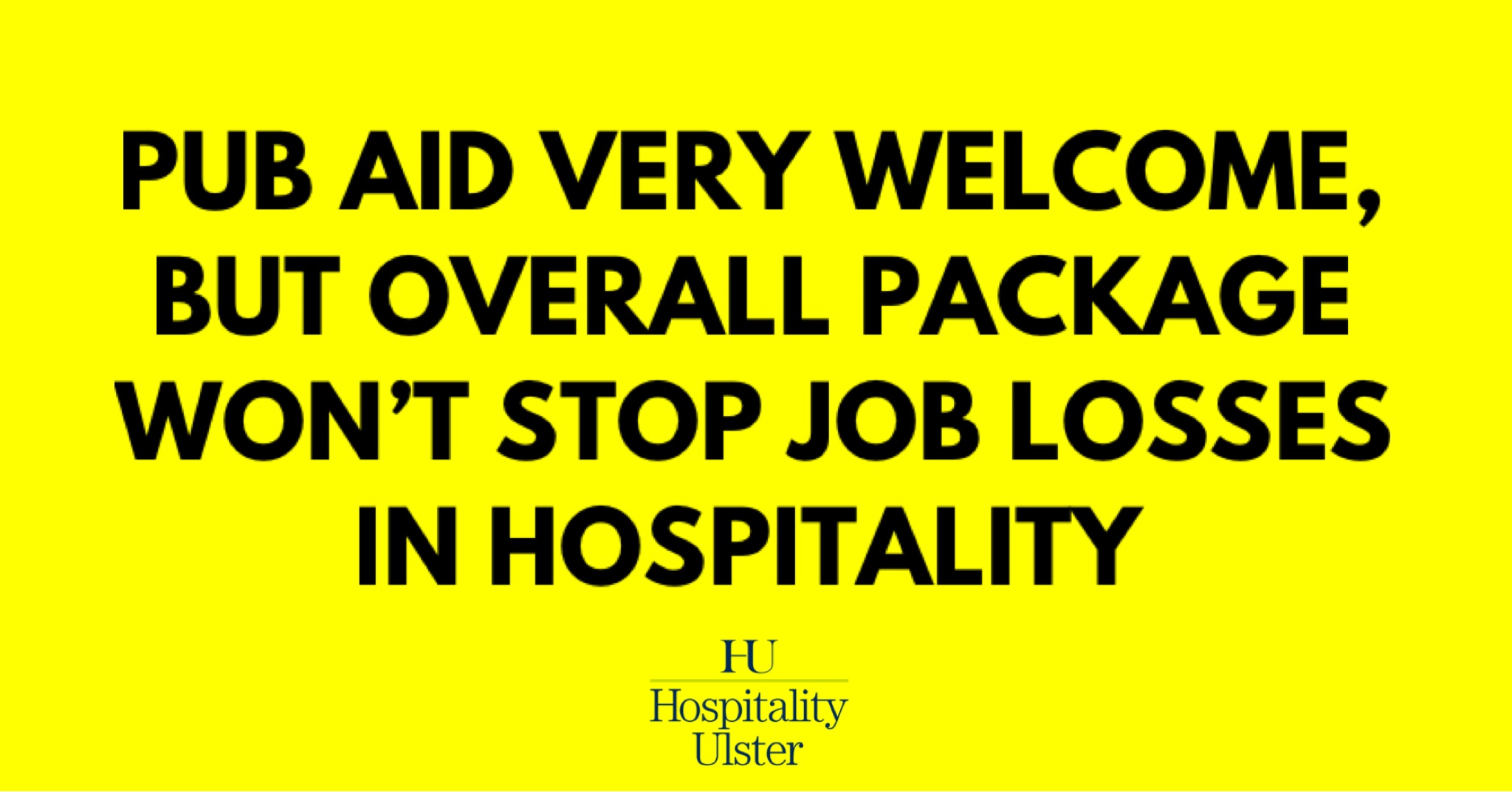 PUB AID VERY WELCOME BUT OVERALL PACKAGE WONT STOP JOB LOSSES IN HOSPITALITY