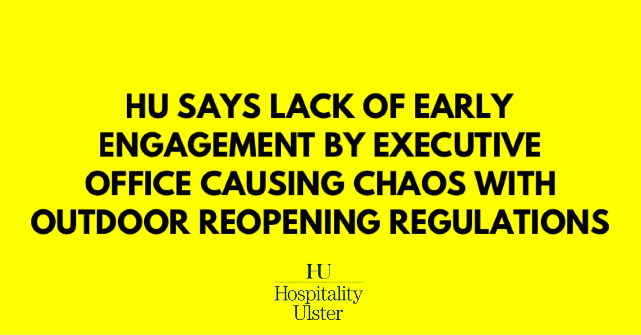 HU SAYS LACK OF EARLY ENGAGEMENT BY EXECUTIVE OFFICE CAUSING CHAOS WITH OUTDOOR REOPENING REGS