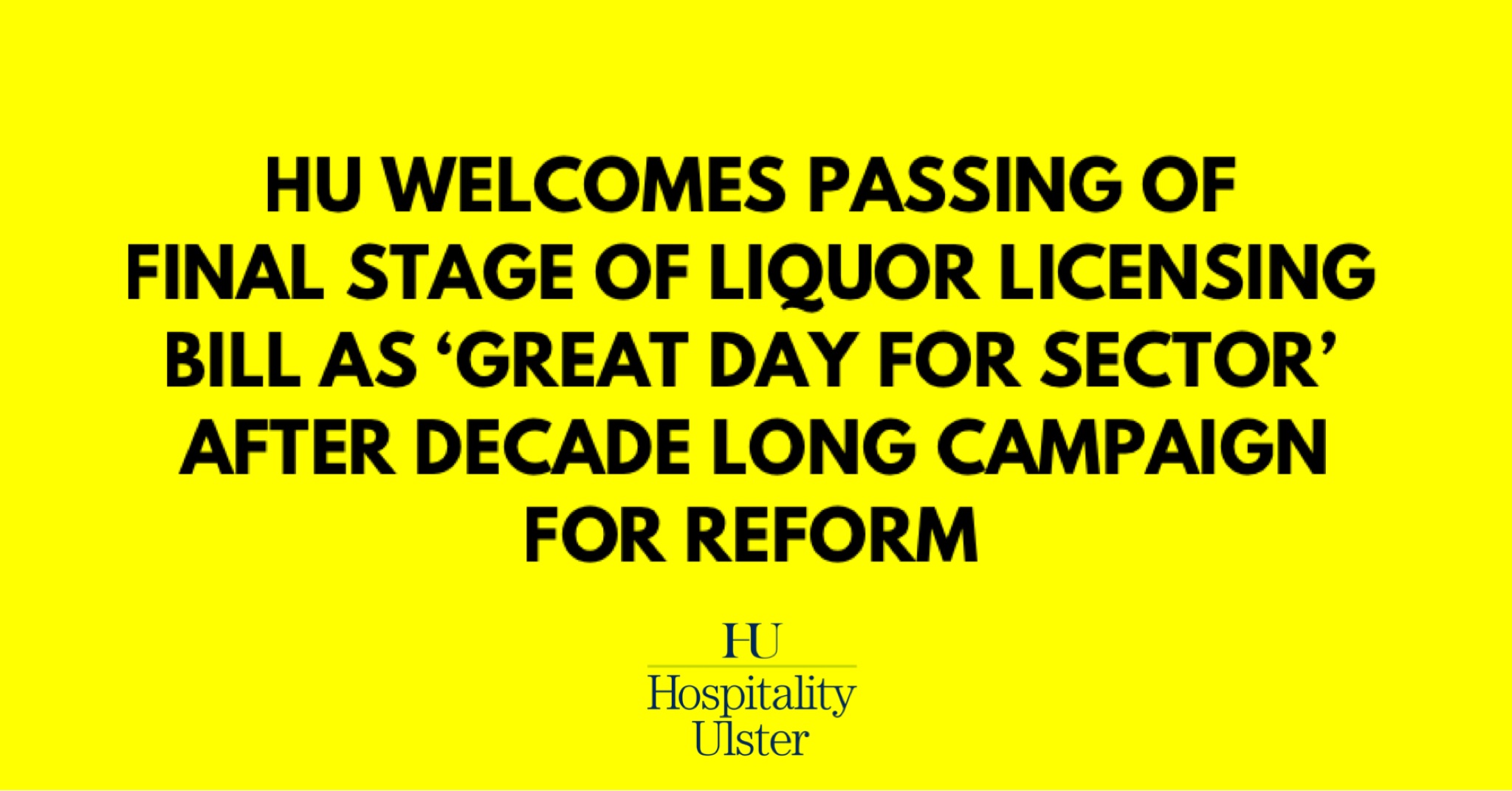 HU WELCOMES PASSING OF FINAL STAGE OF LIQUOR LICENSING BILL AFTER DECADE LONG CAMPAIGN FOR REFORM