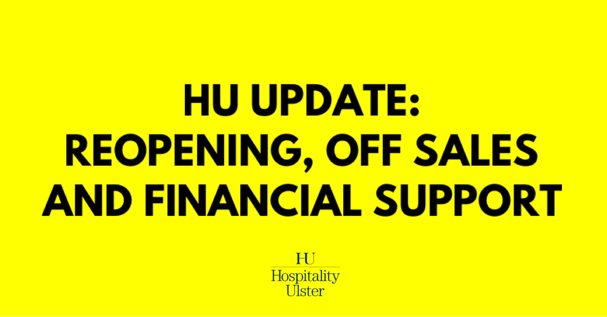 HU UPDATE - REOPENING - OFF SALES - FINANCIAL SUPPORT