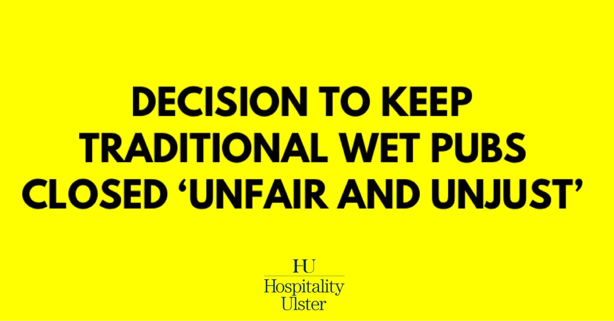 DECISION TO KEEP TRADITIONAL WET PUBS CLOSED UNFAIR AND UNJUST