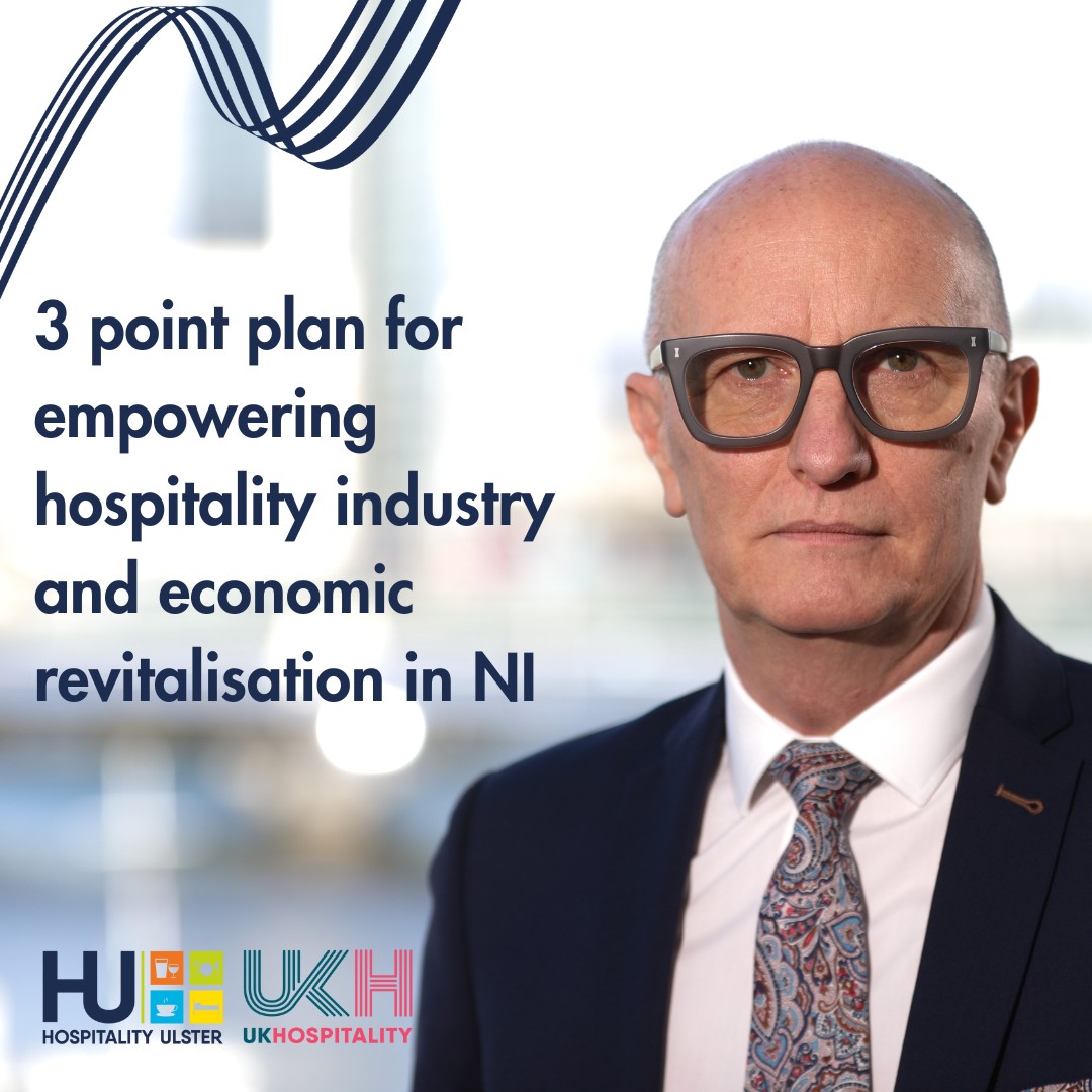 HU CEO - 3 POINT PLAN FOR EMPOWERING HOSPITALITY INDUSTRY AND ECONOMIC REVITALISATION IN NI