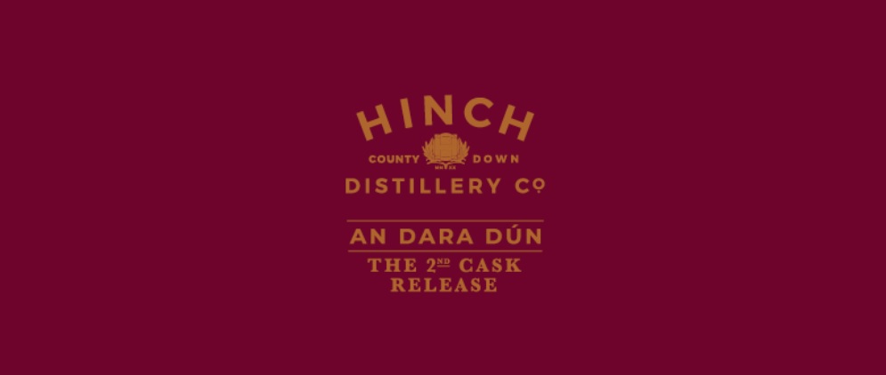 HINCH DISTILLERY PUTS LIMITED NUMBER OF AN DARA DUN CASKS ON SALE TO NI HOSPITALITY INDUSTRY