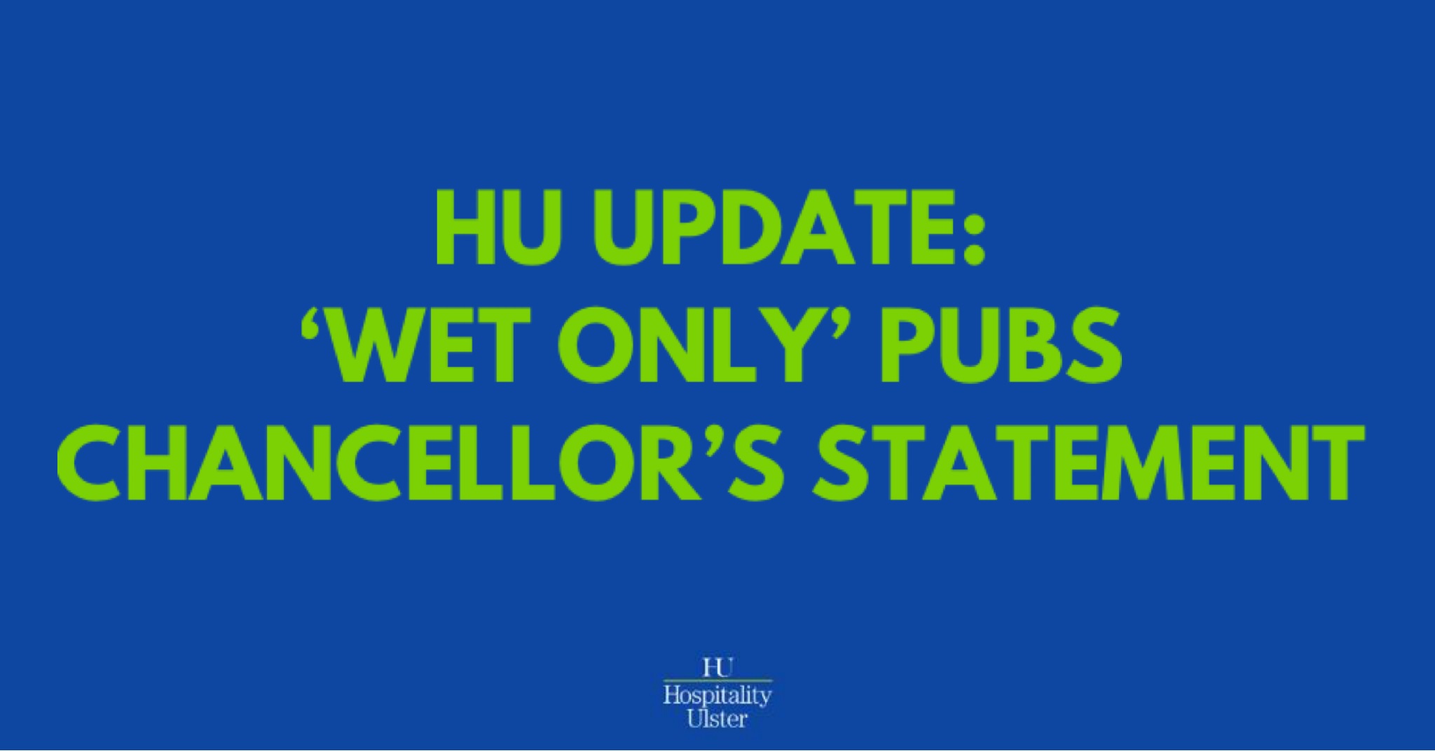 HU UPDATE- WET ONLY PUBS AND CHANCELLOR STATEMENT