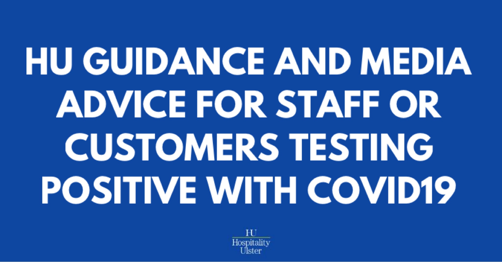 HU GUIDANCE AND MEDIA ADVICE FOR STAFF OR CUSTOMERS TESTING POSITIVE WITH COVID19