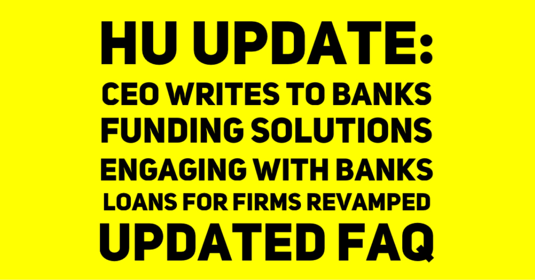 HU UPDATE CEO Writes to Banks Funding Solutions Engaging With Banks Loans Revamped Updated FAQ