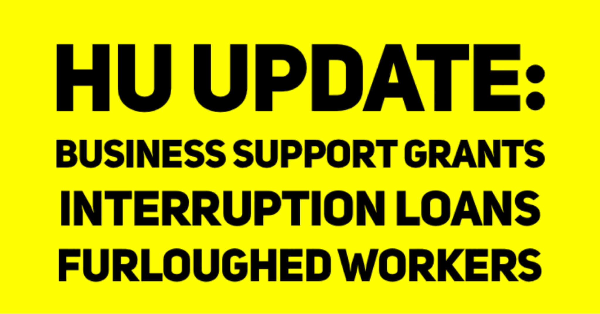 HU UPDATE Business Support Grants Interruption Loans Furloughed Workers