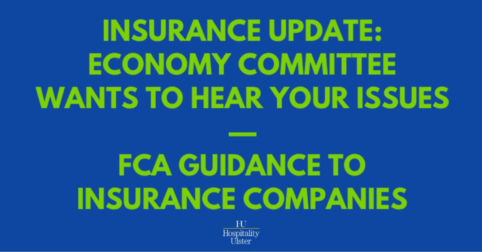NI ECONOMY WANTS TO HEAR YOUR INSURANCE ISSUES AND FCA ISSUES DRAFT GUIDANCE TO INSURERS