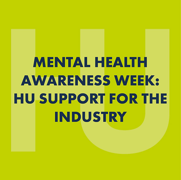 MENTAL HEALTH AWARENESS WEEK - HU SUPPORT FOR THE INDUSTRY