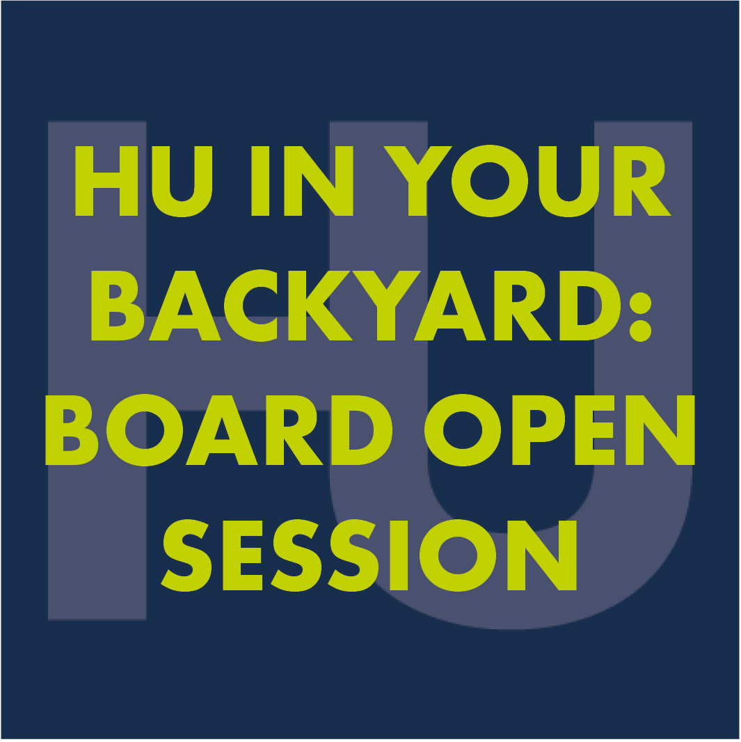 HU IN YOUR BACKYARD Board Open Session